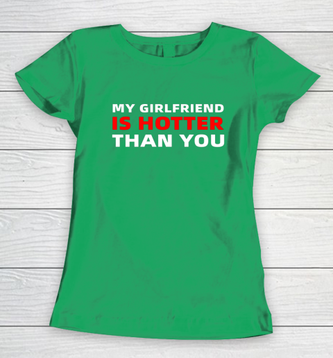 My Girlfriend Is Hotter Than You Funny Boyfriend Valentine Women's T-Shirt 4