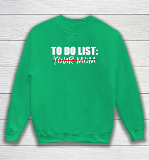 To Do List Your Mom Funny Sweatshirt 4