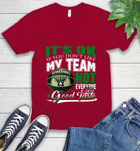 NBA It's Ok If You Don't Like My Team Milwaukee Bucks Not Everyone Has Good Taste Basketball V-Neck T-Shirt 7