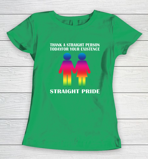 Thank A Straight Person Today For Your Existence Straight Pride Women's T-Shirt 4