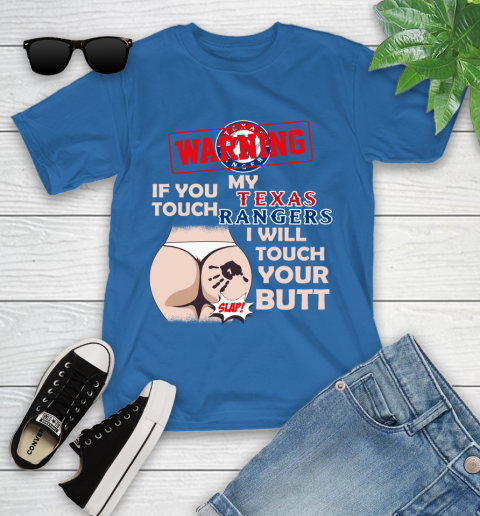 Texas Rangers MLB Baseball Warning If You Touch My Team I Will Touch My Butt Youth T-Shirt 12