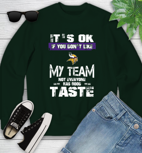 Minnesota Vikings NFL Football It's Ok If You Don't Like My Team Not Everyone Has Good Taste Youth Sweatshirt 9