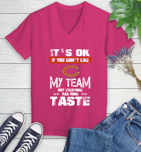 Chicago Bears NFL Football It's Ok If You Don't Like My Team Not Everyone Has Good Taste Women's V-Neck T-Shirt 9