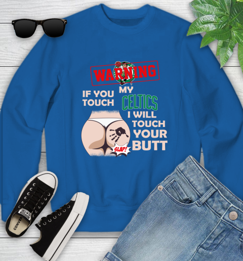 Boston Celtics NBA Basketball Warning If You Touch My Team I Will Touch My Butt Youth Sweatshirt 7
