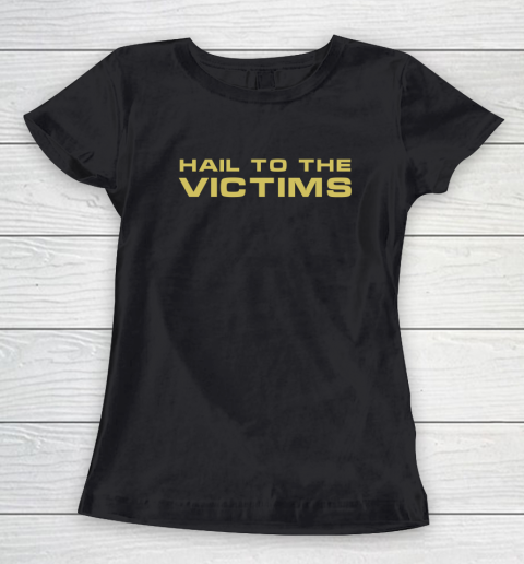 Hail To The Victims Shirt Women's T-Shirt