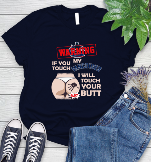 Vancouver Canucks NHL Hockey Warning If You Touch My Team I Will Touch My Butt Women's T-Shirt 2