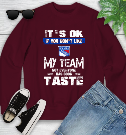 New York Rangers NHL Hockey It's Ok If You Don't Like My Team Not Everyone Has Good Taste Youth Sweatshirt 4