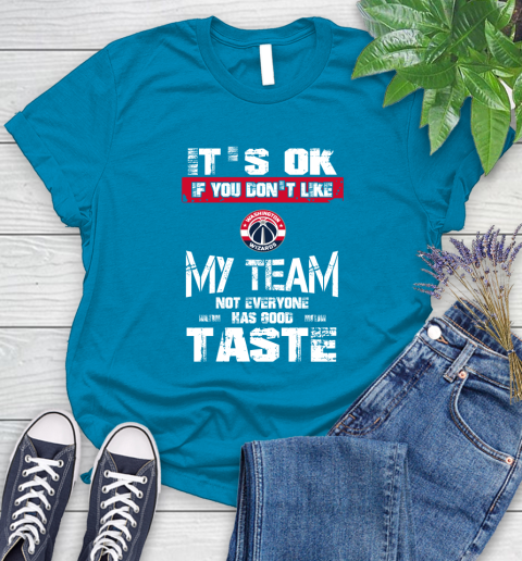 Washington Wizards NBA Basketball It's Ok If You Don't Like My Team Not Everyone Has Good Taste Women's T-Shirt 10