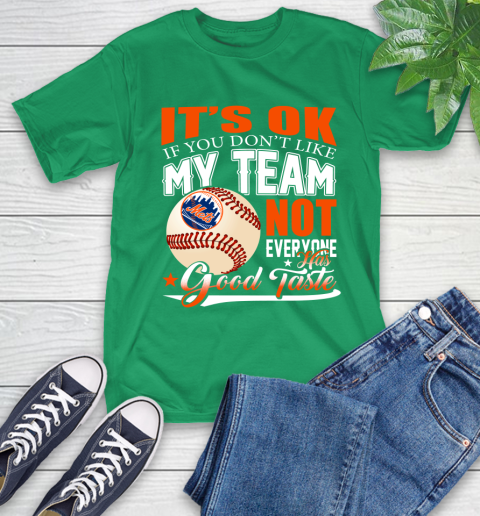 New York Mets MLB Baseball You Don't Like My Team Not Everyone Has Good Taste T-Shirt 7
