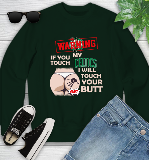 Boston Celtics NBA Basketball Warning If You Touch My Team I Will Touch My Butt Youth Sweatshirt 9