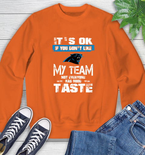 Carolina Panthers NFL Football It's Ok If You Don't Like My Team Not Everyone Has Good Taste (1) Sweatshirt 3