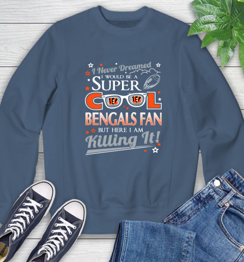 Cincinnati Bengals NFL Football I Never Dreamed I Would Be Super Cool Fan Sweatshirt - Image 9