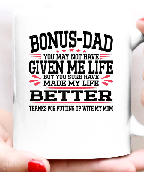 Bonus Dad May Not Have Given Me Life Made My Life Better Son Ceramic Mug 11oz 4