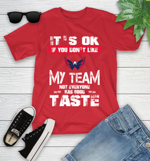 Washington Capitals NHL Hockey It's Ok If You Don't Like My Team Not Everyone Has Good Taste Youth T-Shirt 13