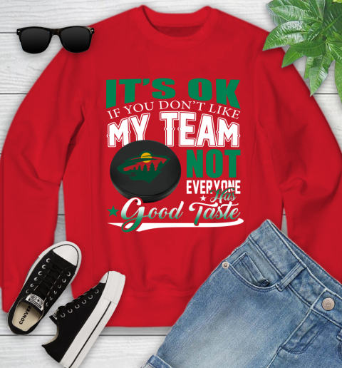 Minnesota Wild NHL Hockey You Don't Like My Team Not Everyone Has Good Taste Youth Sweatshirt 8
