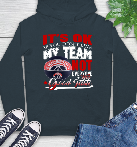 NBA It's Ok If You Don't Like My Team Washington Wizards Not Everyone Has Good Taste Basketball Hoodie 7