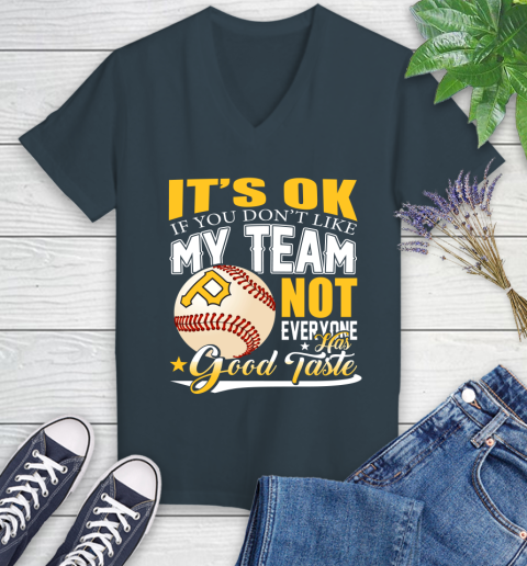 Pittsburgh Pirates MLB Baseball You Don't Like My Team Not Everyone Has Good Taste Women's V-Neck T-Shirt 8