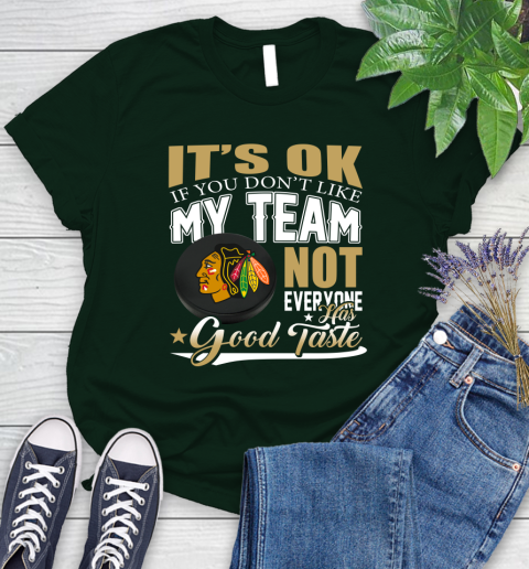 Chicago Blackhawks NHL Hockey You Don't Like My Team Not Everyone Has Good Taste Women's T-Shirt 6