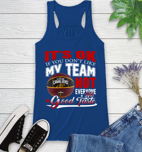 NBA It's Ok If You Don't Like My Team Cleveland Cavaliers Not Everyone Has Good Taste Basketball Racerback Tank 8