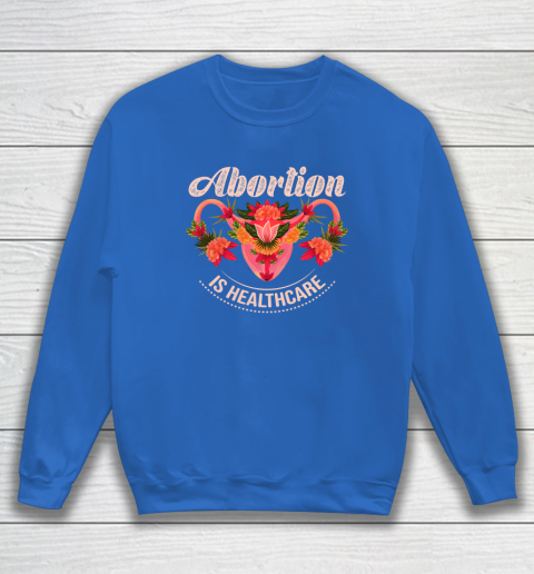 Abortion Is Healthcare Sweatshirt 5