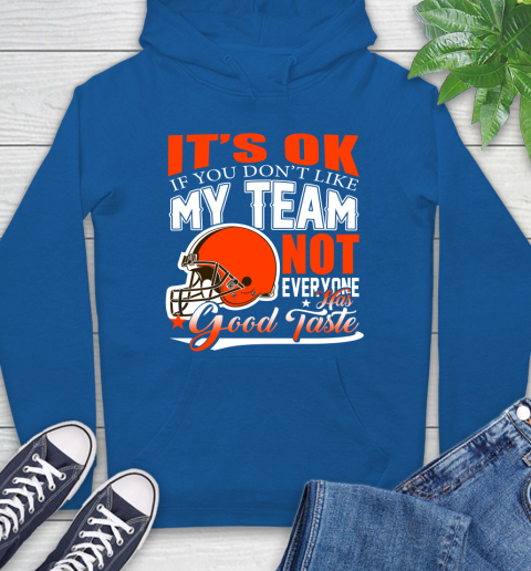 Cleveland Browns NFL Football You Don't Like My Team Not Everyone Has Good Taste Hoodie 9