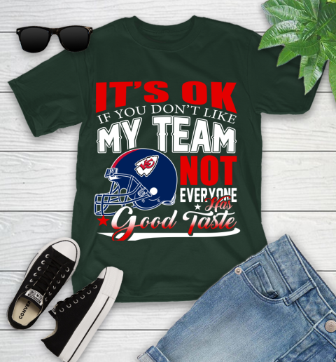 Kansas City Chiefs NFL Football You Don't Like My Team Not Everyone Has Good Taste Youth T-Shirt 5