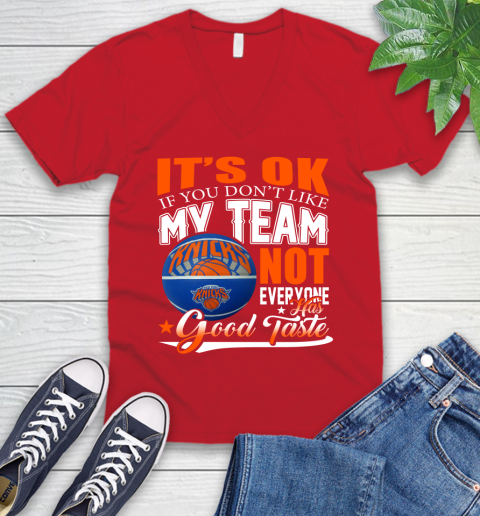 NBA It's Ok If You Don't Like My Team New York Knicks Not Everyone Has Good Taste Basketball V-Neck T-Shirt 6