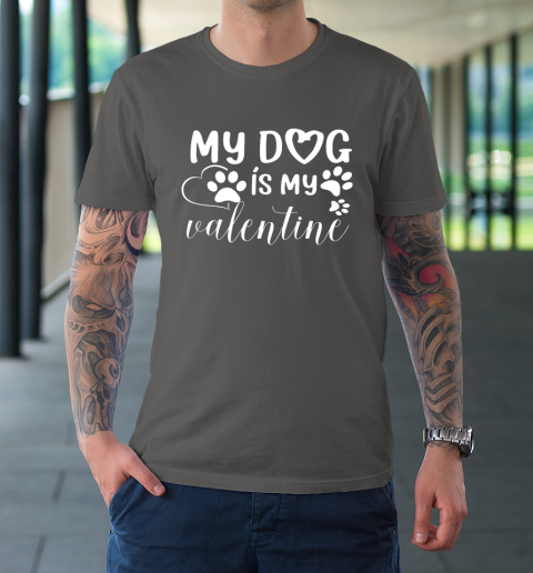 My Dog is my Valentine Day Funny Gift T-Shirt 6