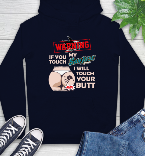 San Jose Sharks NHL Hockey Warning If You Touch My Team I Will Touch My Butt Hoodie 3