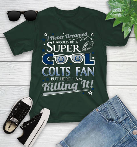 Indianapolis Colts NFL Football I Never Dreamed I Would Be Super Cool Fan Youth T-Shirt 5