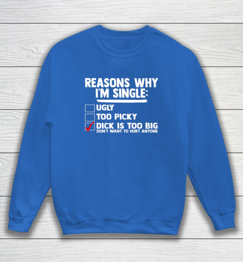 Bachelor Men's Shirt Rasons Why I'm Single Big Dick Fun Gift Sweatshirt - Image 6