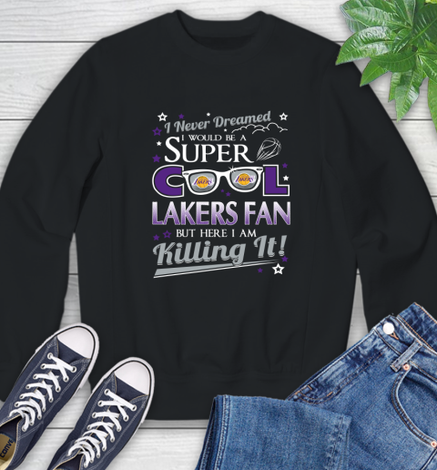 Los Angeles Lakers NBA Basketball I Never Dreamed I Would Be Super Cool Fan Sweatshirt