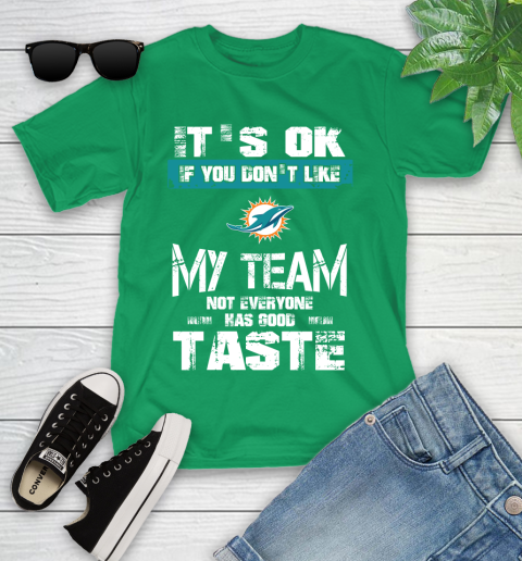 Miami Dolphins NFL Football It's Ok If You Don't Like My Team Not Everyone Has Good Taste Youth T-Shirt 8