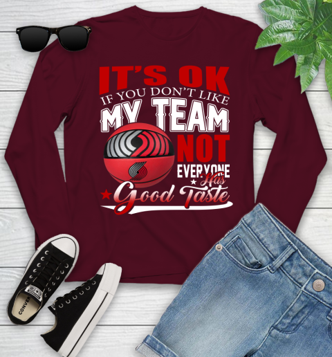 NBA It's Ok If You Don't Like My Team Portland Trail Blazers Not Everyone Has Good Taste Basketball Youth Long Sleeve 6