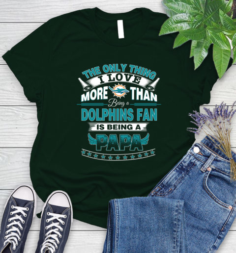 NFL The Only Thing I Love More Than Being A Miami Dolphins Fan Is Being A Papa Football Women's T-Shirt 6