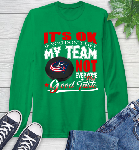 Columbus Blue Jackets NHL Hockey You Don't Like My Team Not Everyone Has Good Taste Long Sleeve T-Shirt - Image 9
