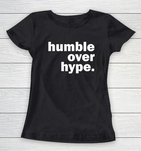 Humble Over Hype Shirt Women's T-Shirt
