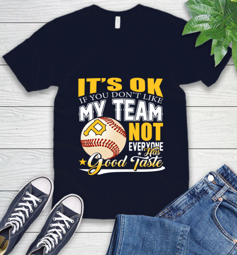 Pittsburgh Pirates MLB Baseball You Don't Like My Team Not Everyone Has Good Taste V-Neck T-Shirt 2