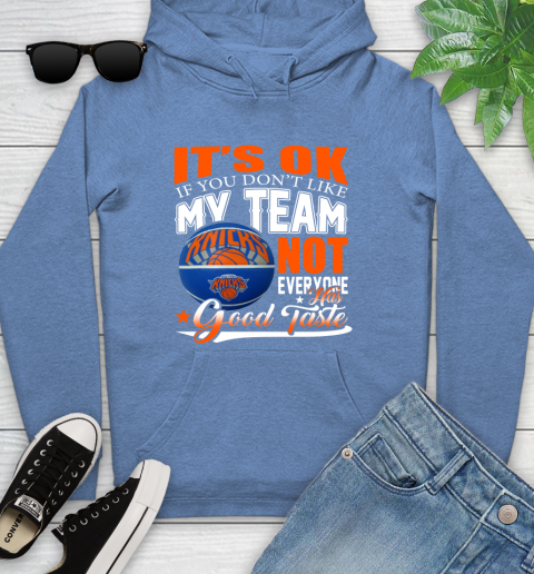 NBA It's Ok If You Don't Like My Team New York Knicks Not Everyone Has Good Taste Basketball Youth Hoodie 13
