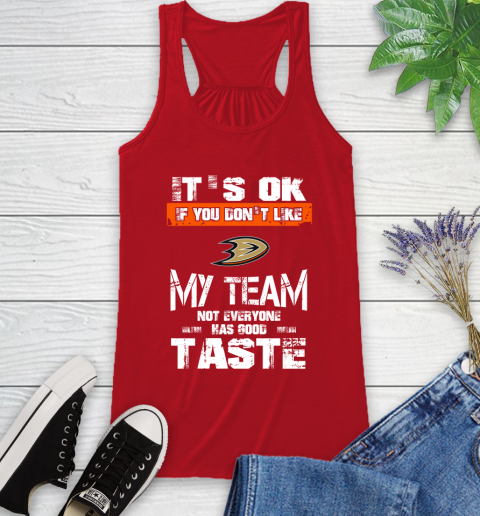 Anaheim Ducks NHL Hockey It's Ok If You Don't Like My Team Not Everyone Has Good Taste Racerback Tank 5