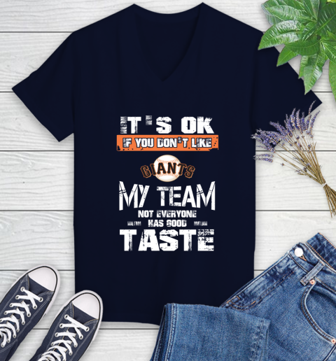San Francisco Giants MLB Baseball It's Ok If You Don't Like My Team Not Everyone Has Good Taste Women's V-Neck T-Shirt 2