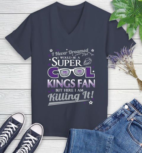 Sacramento Kings NBA Basketball I Never Dreamed I Would Be Super Cool Fan Women's V-Neck T-Shirt 12