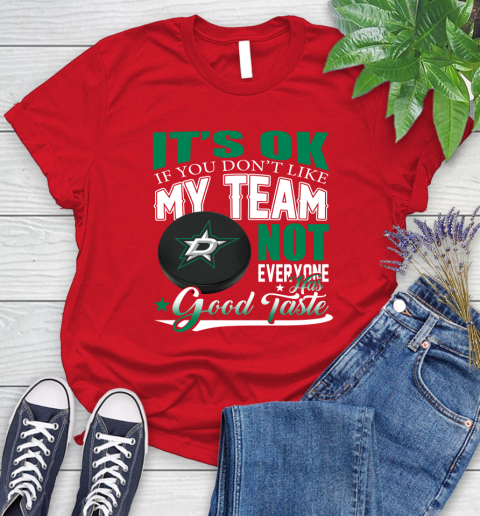 Dallas Stars NHL Hockey You Don't Like My Team Not Everyone Has Good Taste Women's T-Shirt 13