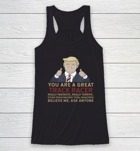 Trump You Are A Great Great Track Racer Racerback Tank