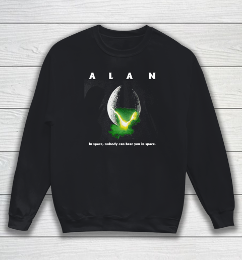 Alan In Space,Nobody Can Hear You In Space Sweatshirt