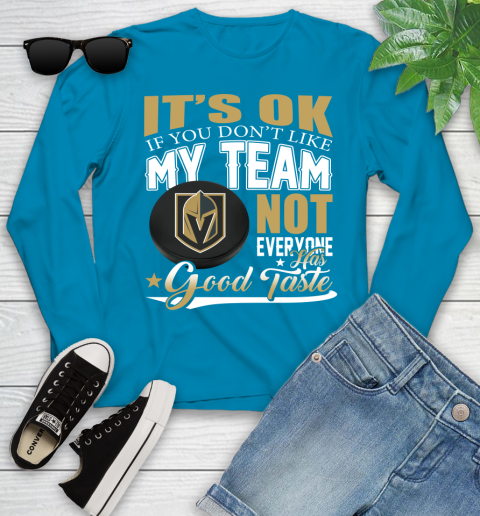 Vegas Golden Knights NHL Hockey You Don't Like My Team Not Everyone Has Good Taste Youth Long Sleeve 8