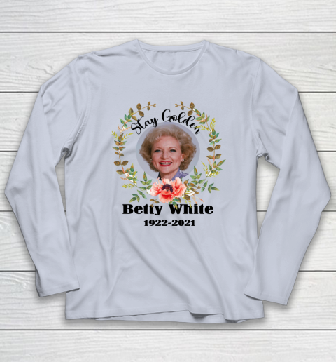 Stay Golden Betty White Stay Golden 1922 2021 Long Sleeve T-Shirt 12