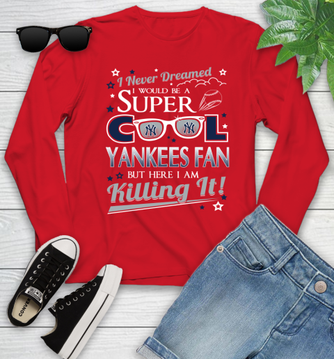 New York Yankees MLB Baseball I Never Dreamed I Would Be Super Cool Fan Youth Long Sleeve 11
