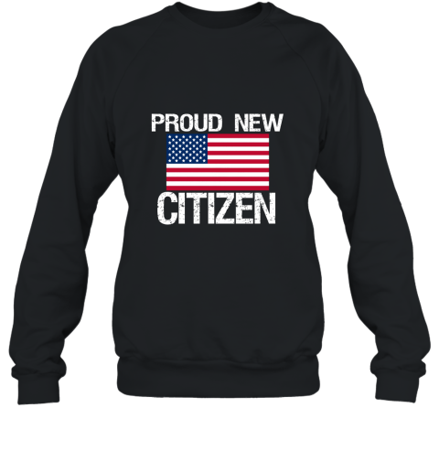 AM New American Citizen Proud New American Citizen T Shirt Sweatshirt
