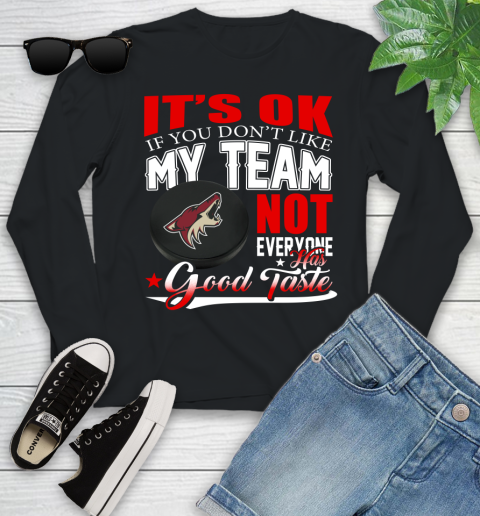 Arizona Coyotes NHL Hockey You Don't Like My Team Not Everyone Has Good Taste Youth Long Sleeve